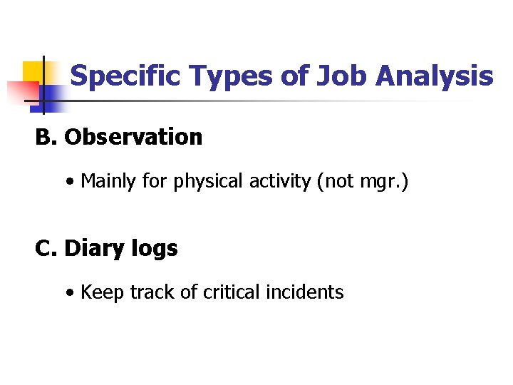 Specific Types of Job Analysis B. Observation • Mainly for physical activity (not mgr.
