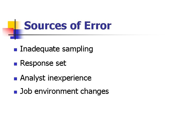 Sources of Error n Inadequate sampling n Response set n Analyst inexperience n Job