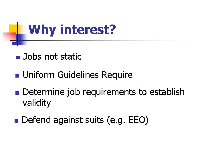 Why interest? n Jobs not static n Uniform Guidelines Require n n Determine job