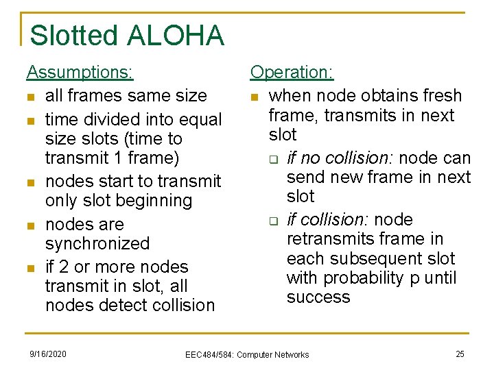 Slotted ALOHA Assumptions: n all frames same size n time divided into equal size