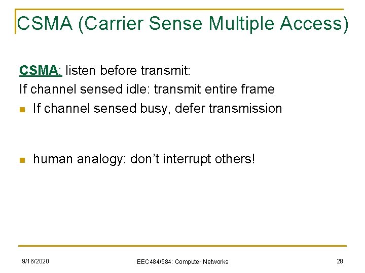 CSMA (Carrier Sense Multiple Access) CSMA: listen before transmit: If channel sensed idle: transmit