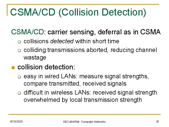 CSMA/CD (Collision Detection) CSMA/CD: carrier sensing, deferral as in CSMA q q n collisions