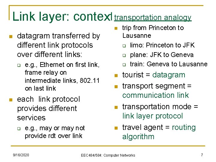 Link layer: context transportation analogy n n datagram transferred by different link protocols over