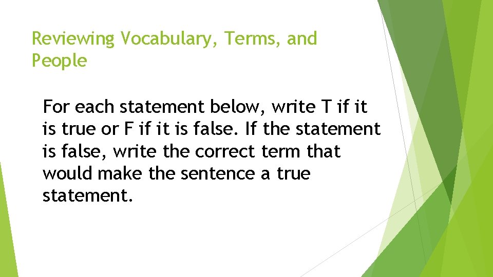 Reviewing Vocabulary, Terms, and People For each statement below, write T if it is