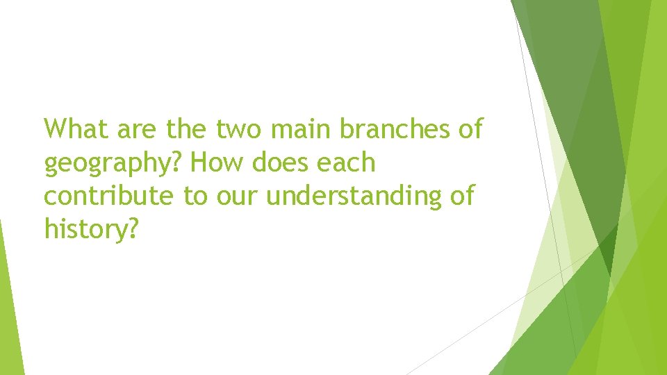 What are the two main branches of geography? How does each contribute to our