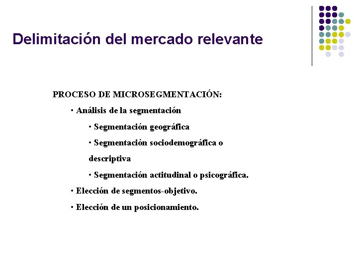 Delimitación del mercado relevante PROCESO DE MICROSEGMENTACIÓN: • Análisis de la segmentación • Segmentación
