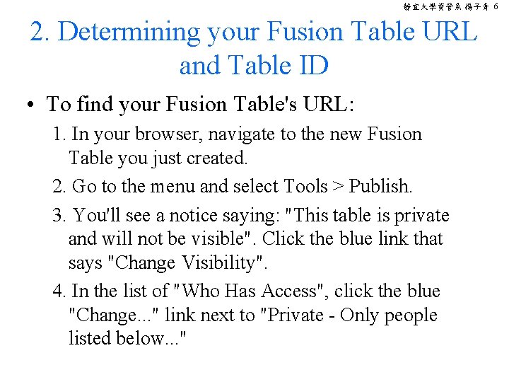 靜宜大學資管系 楊子青 6 2. Determining your Fusion Table URL and Table ID • To