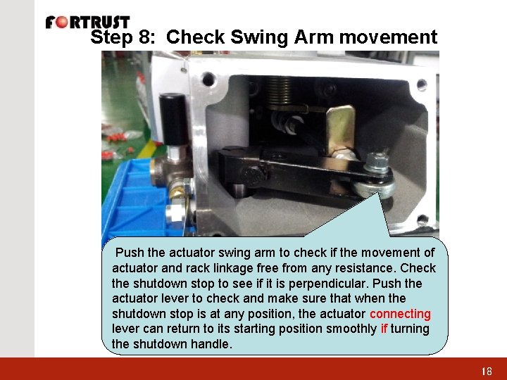 Step 8: Check Swing Arm movement Push the actuator swing arm to check if