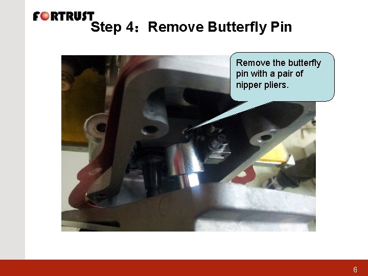 Step 4：Remove Butterfly Pin Remove the butterfly pin with a pair of nipper pliers.