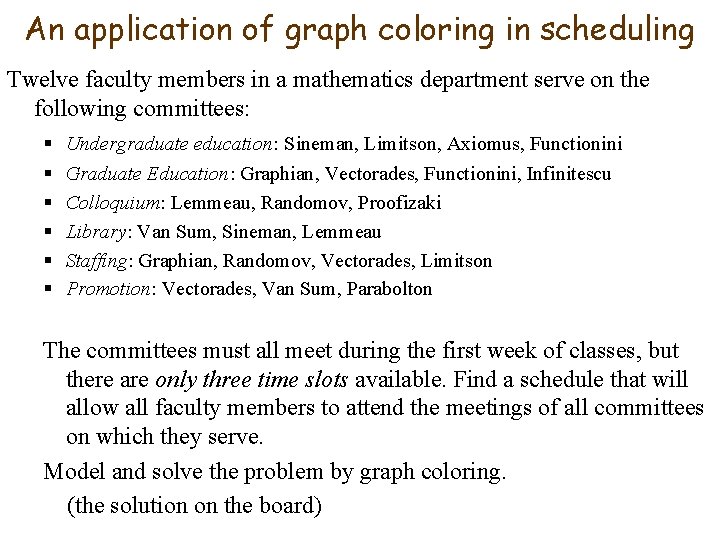 An application of graph coloring in scheduling Twelve faculty members in a mathematics department An application of graph coloring in scheduling Twelve faculty members in a mathematics department