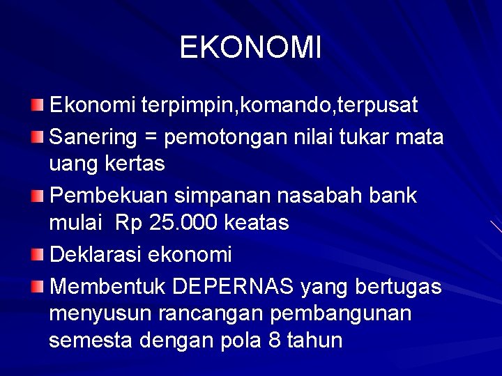 EKONOMI Ekonomi terpimpin, komando, terpusat Sanering = pemotongan nilai tukar mata uang kertas Pembekuan