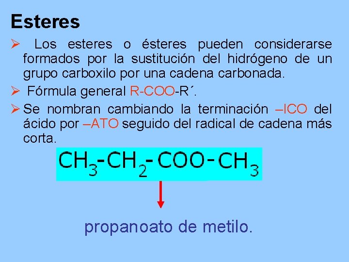Esteres Ø Los esteres o ésteres pueden considerarse formados por la sustitución del hidrógeno