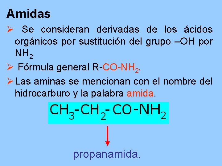 Amidas Ø Se consideran derivadas de los ácidos orgánicos por sustitución del grupo –OH