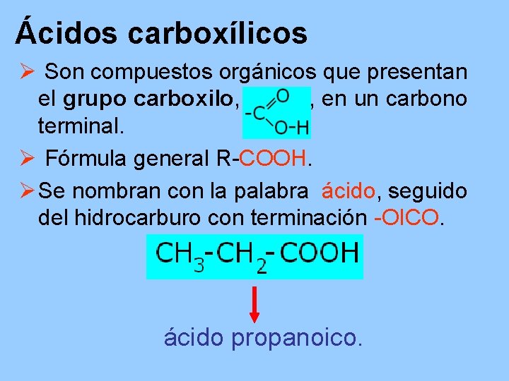 Ácidos carboxílicos Ø Son compuestos orgánicos que presentan el grupo carboxilo, , en un