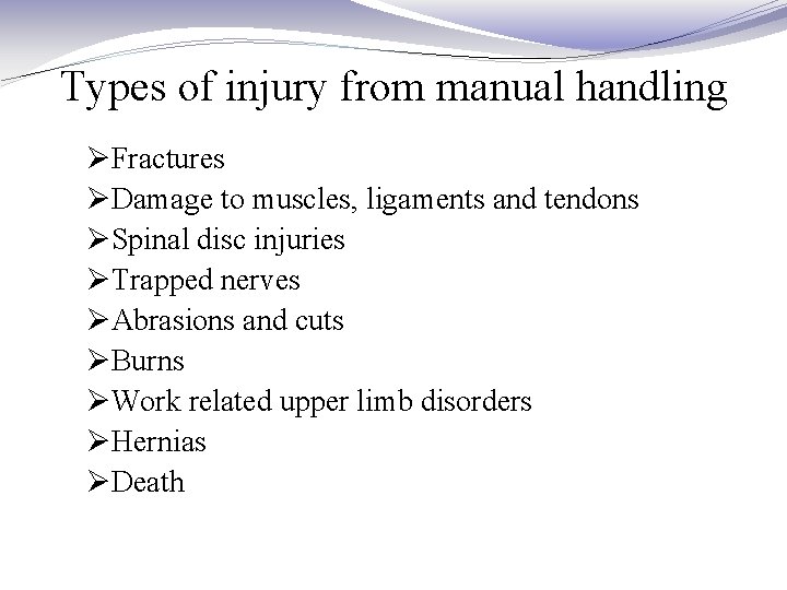 Types of injury from manual handling ØFractures ØDamage to muscles, ligaments and tendons ØSpinal