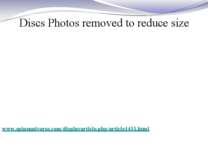 Discs Photos removed to reduce size www. spineuniverse. com/displayarticle. php/article 1431. html Discs Photos removed to reduce size www. spineuniverse. com/displayarticle. php/article 1431. html