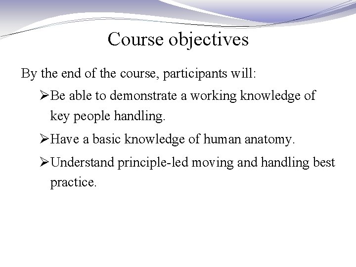 Course objectives By the end of the course, participants will: ØBe able to demonstrate