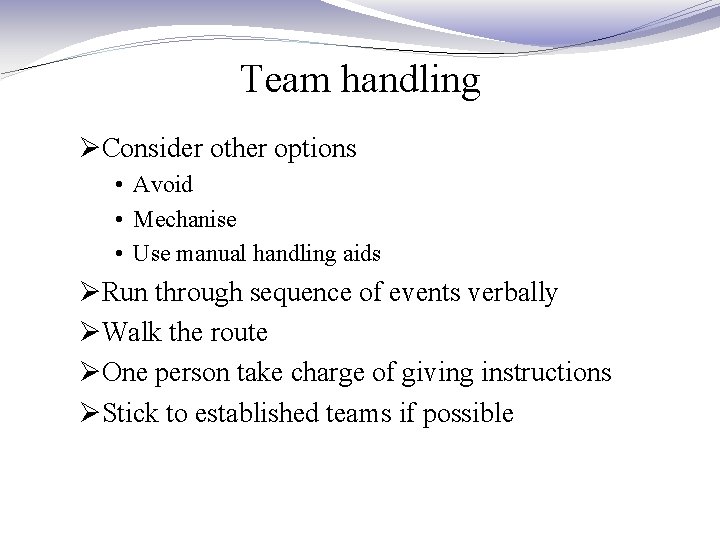 Team handling ØConsider other options • Avoid • Mechanise • Use manual handling aids