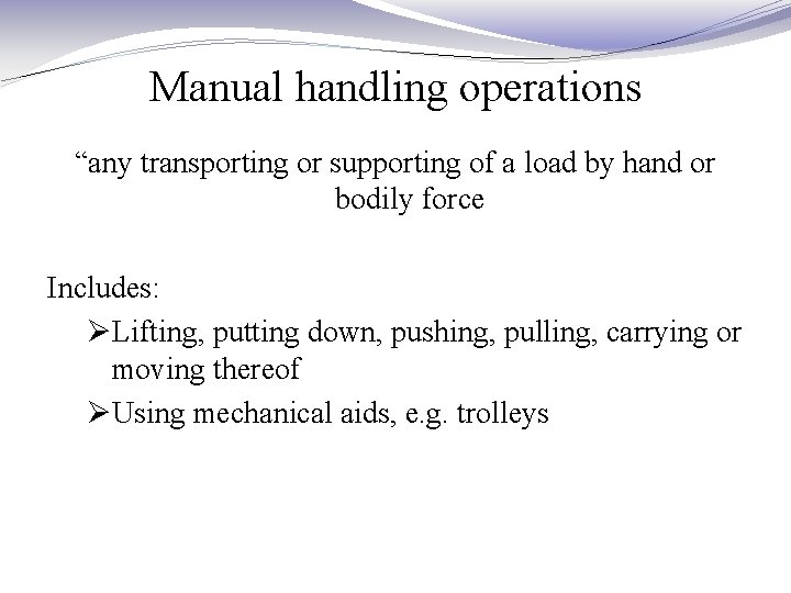 Manual handling operations “any transporting or supporting of a load by hand or bodily