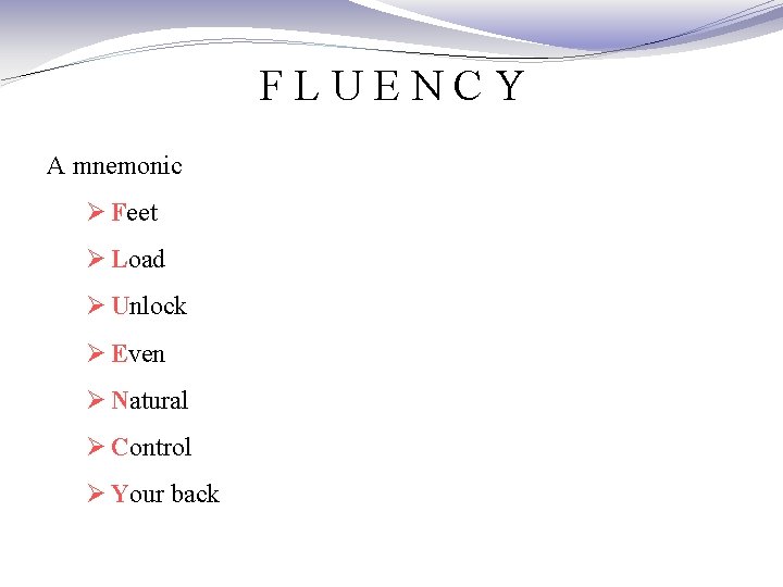 FLUENCY A mnemonic Ø Feet Ø Load Ø Unlock Ø Even Ø Natural Ø