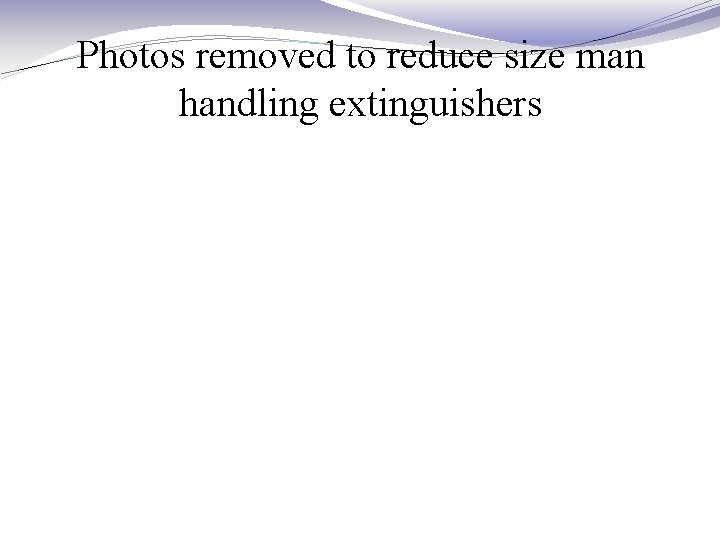 Photos removed to reduce size man handling extinguishers 