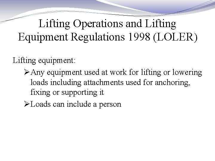 Lifting Operations and Lifting Equipment Regulations 1998 (LOLER) Lifting equipment: ØAny equipment used at