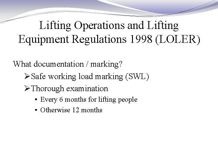 Lifting Operations and Lifting Equipment Regulations 1998 (LOLER) What documentation / marking? ØSafe working Lifting Operations and Lifting Equipment Regulations 1998 (LOLER) What documentation / marking? ØSafe working