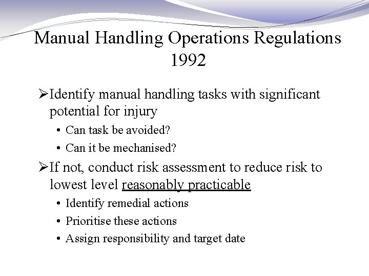 Manual Handling Operations Regulations 1992 ØIdentify manual handling tasks with significant potential for injury Manual Handling Operations Regulations 1992 ØIdentify manual handling tasks with significant potential for injury