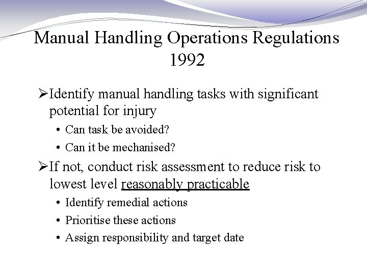 Manual Handling Operations Regulations 1992 ØIdentify manual handling tasks with significant potential for injury