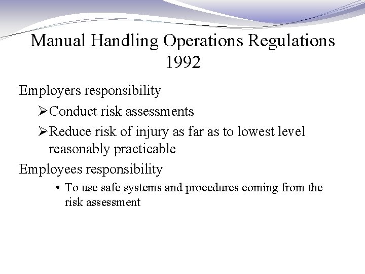 Manual Handling Operations Regulations 1992 Employers responsibility ØConduct risk assessments ØReduce risk of injury