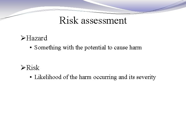 Risk assessment ØHazard • Something with the potential to cause harm ØRisk • Likelihood