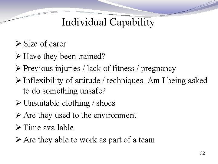 Individual Capability Ø Size of carer Ø Have they been trained? Ø Previous injuries