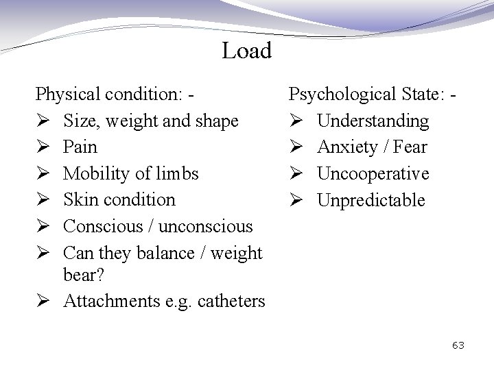 Load Physical condition: Ø Size, weight and shape Ø Pain Ø Mobility of limbs