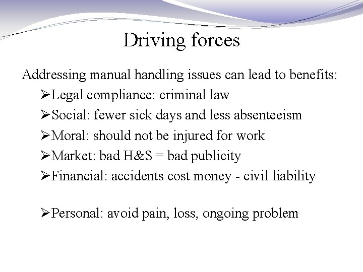Driving forces Addressing manual handling issues can lead to benefits: ØLegal compliance: criminal law Driving forces Addressing manual handling issues can lead to benefits: ØLegal compliance: criminal law