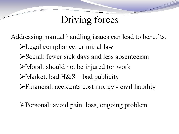 Driving forces Addressing manual handling issues can lead to benefits: ØLegal compliance: criminal law