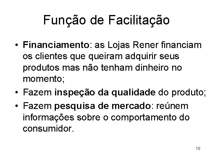 Função de Facilitação • Financiamento: as Lojas Rener financiam os clientes queiram adquirir seus