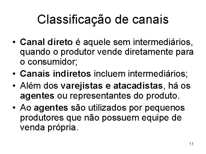 Classificação de canais • Canal direto é aquele sem intermediários, quando o produtor vende