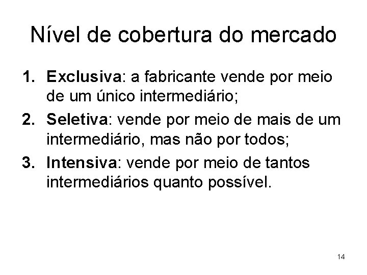 Nível de cobertura do mercado 1. Exclusiva: a fabricante vende por meio de um