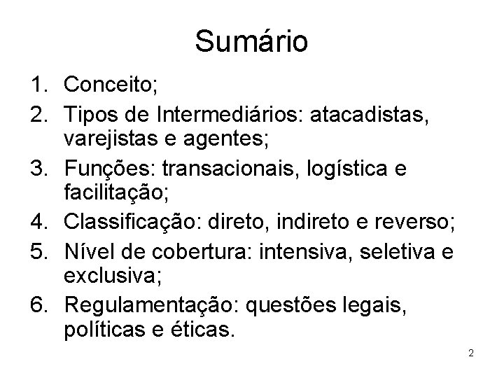 Sumário 1. Conceito; 2. Tipos de Intermediários: atacadistas, varejistas e agentes; 3. Funções: transacionais,