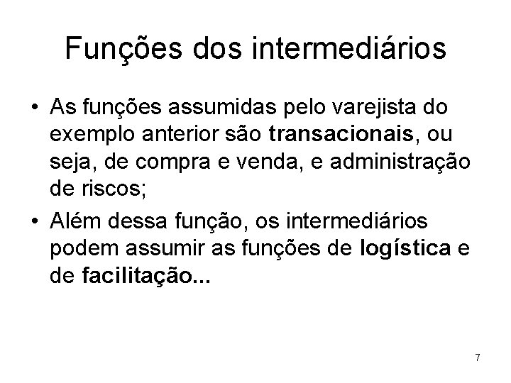 Funções dos intermediários • As funções assumidas pelo varejista do exemplo anterior são transacionais,