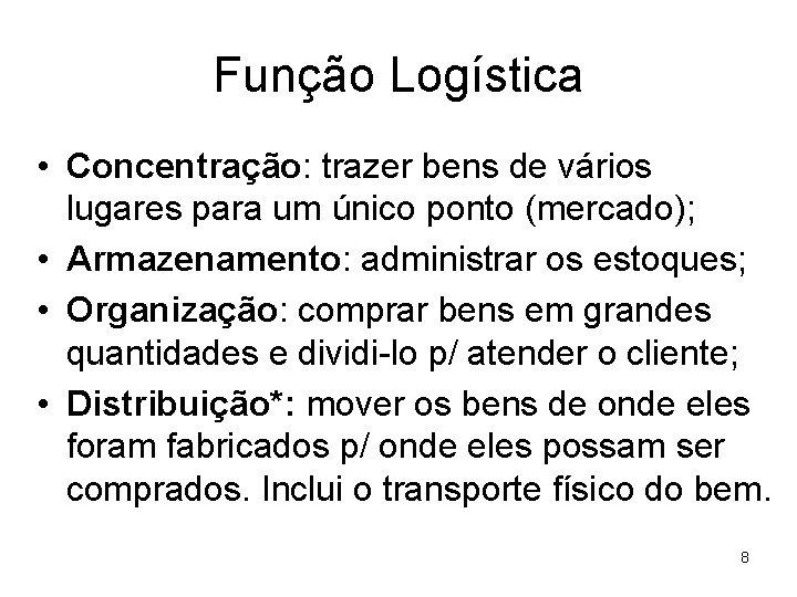 Função Logística • Concentração: trazer bens de vários lugares para um único ponto (mercado);