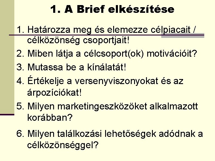 1. A Brief elkészítése 1. Határozza meg és elemezze célpiacait / célközönség csoportjait! 2.