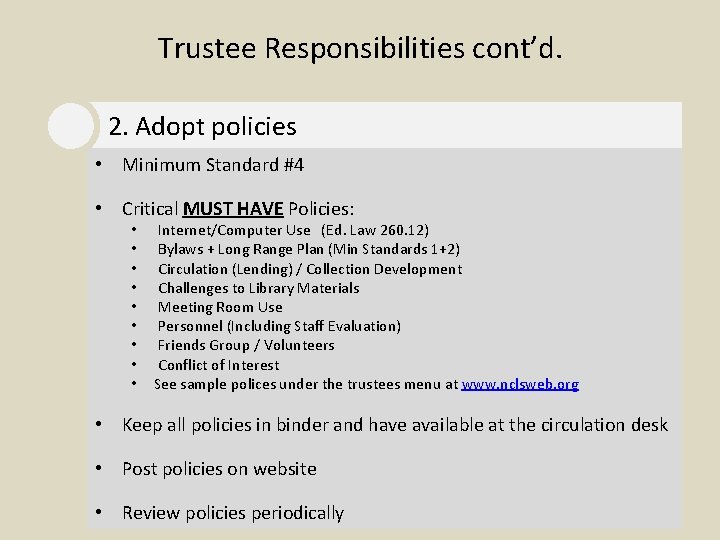 Trustee Responsibilities cont’d. 2. Adopt policies • Minimum Standard #4 • Critical MUST HAVE