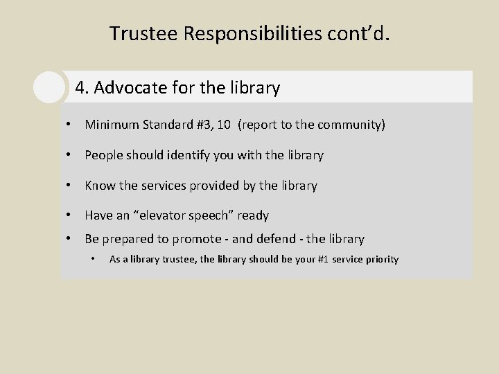 Trustee Responsibilities cont’d. 4. Advocate for the library • Minimum Standard #3, 10 (report