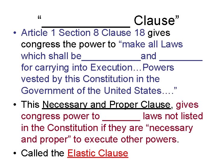 “______ Clause” • Article 1 Section 8 Clause 18 gives congress the power to