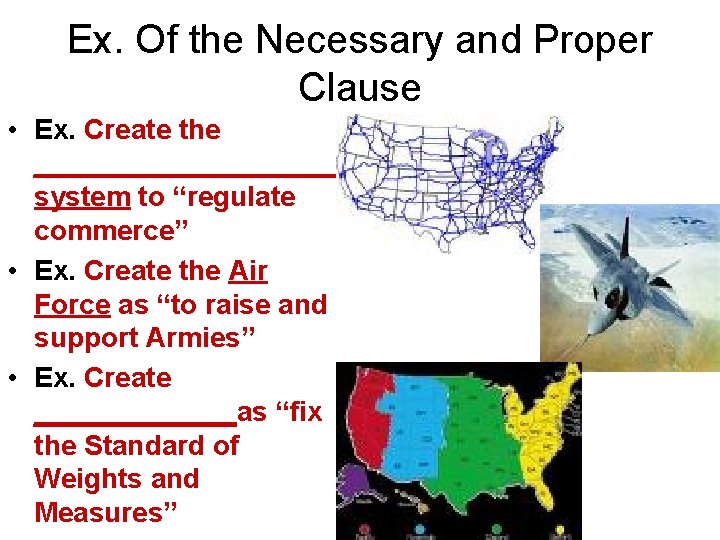 Ex. Of the Necessary and Proper Clause • Ex. Create the __________ system to