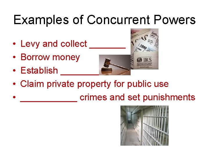 Examples of Concurrent Powers • • • Levy and collect _______ Borrow money Establish