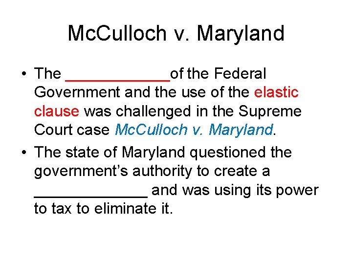 Mc. Culloch v. Maryland • The ______of the Federal Government and the use of