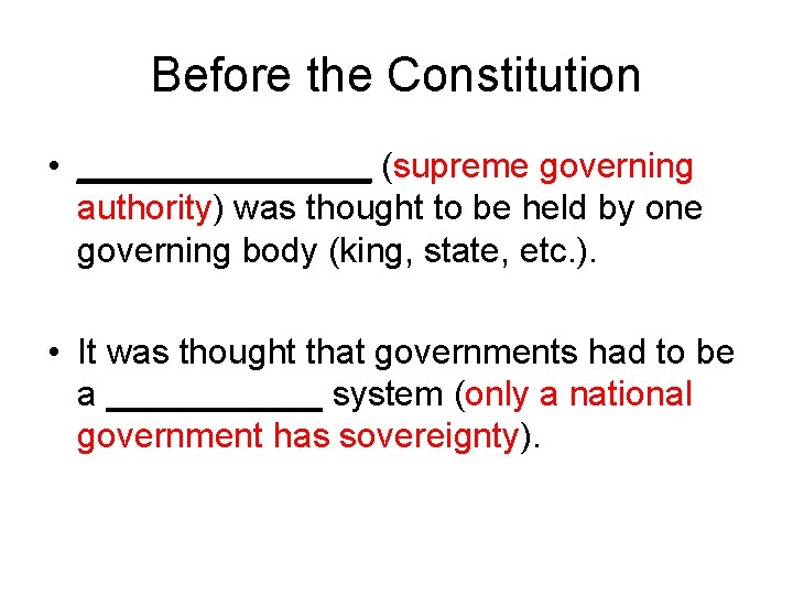 Before the Constitution • ________ (supreme governing authority) was thought to be held by