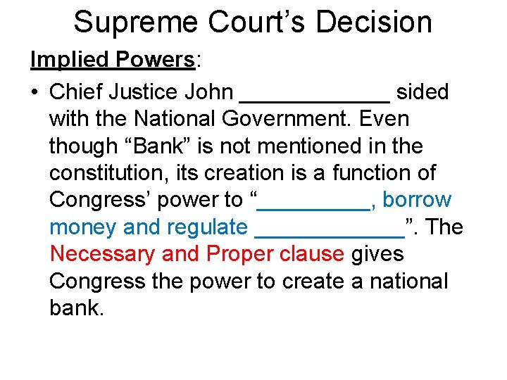 Supreme Court’s Decision Implied Powers: • Chief Justice John ______ sided with the National